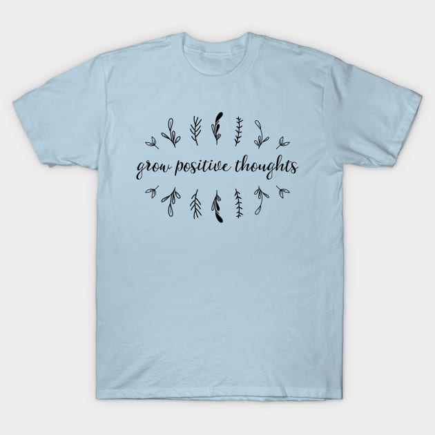 Grow positive thoughts II T-Shirt by inspireart